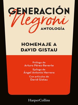 cover image of Generación Negroni. Antología en homenaje a David Gistau. Con prólogo de Arturo Pérez-Reverte y epílogo de Ángel Antonio Herrera. Con artículos de David Gistau.